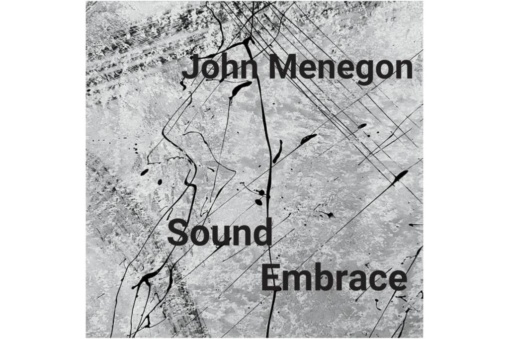 John Menegon: Sound&nbsp;Embrace