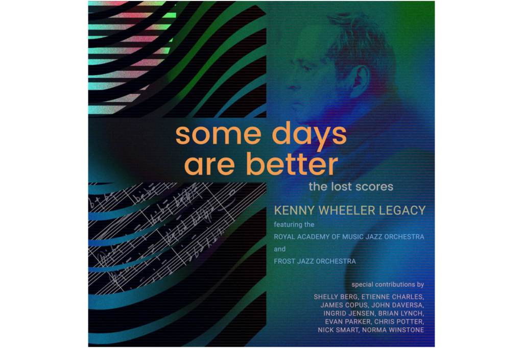 Kenny Wheeler Legacy: Some Days Are&nbsp;Better