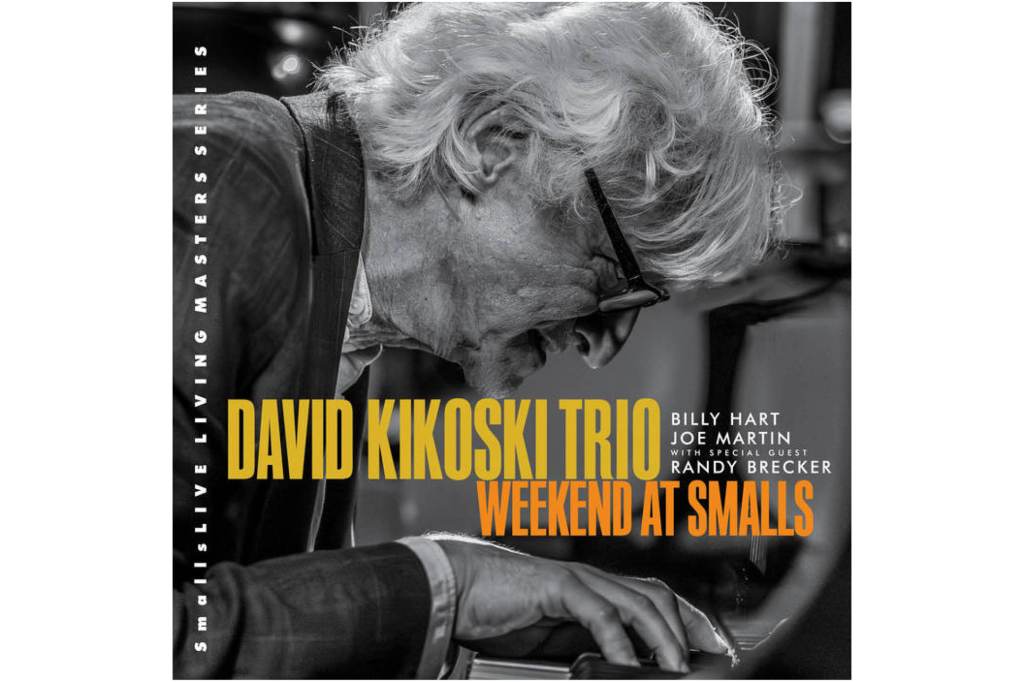 David Kikoski:          Weekend at&nbsp;Smalls
