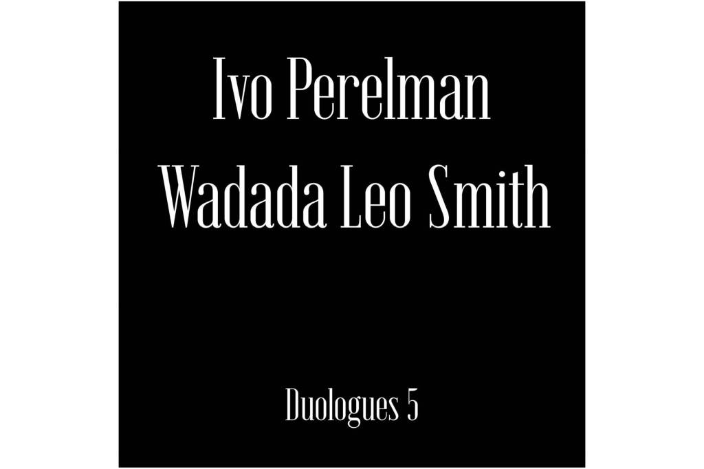 Ivo Perelman/Wadada Leo Smith: Duologues&nbsp;5