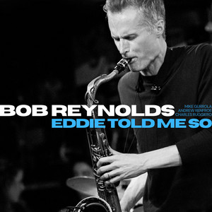 Bob Reynolds:                  Eddie Told Me&nbsp;So