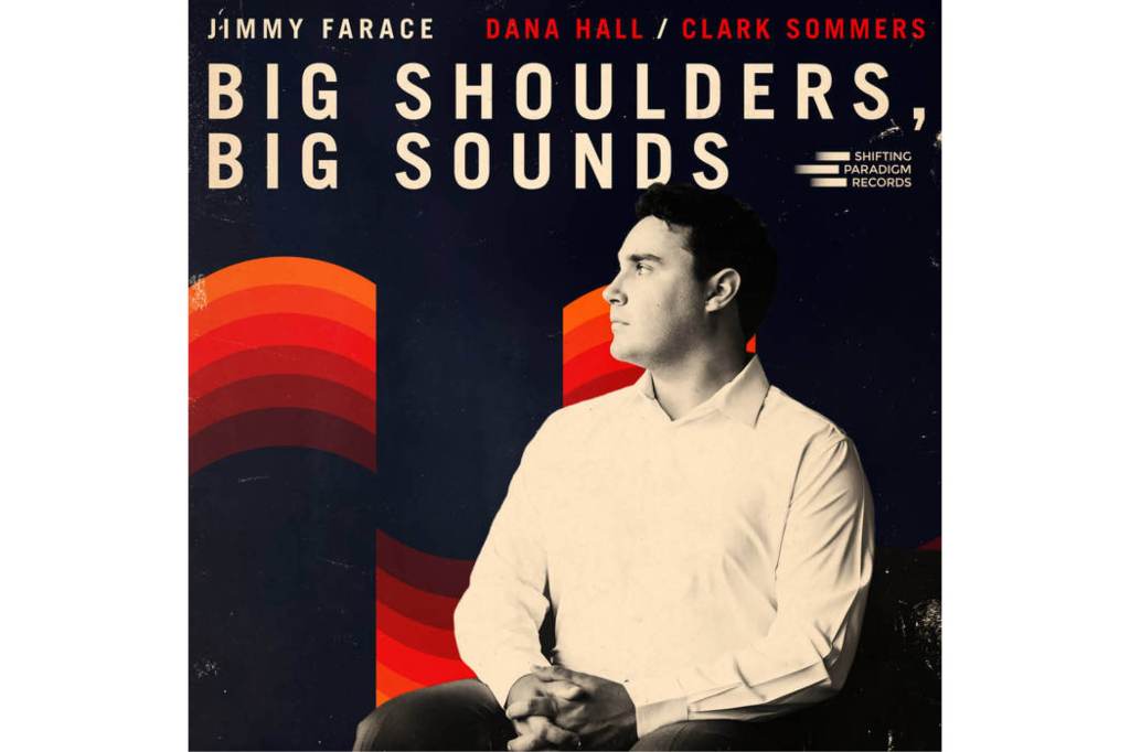 Jimmy Farace:                        Big Shoulders, Big&nbsp;Sounds.
