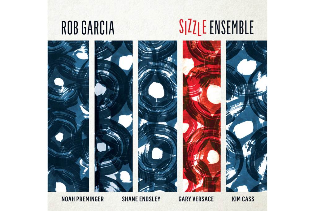 Rob Garcia: Sizzle&nbsp;Ensemble