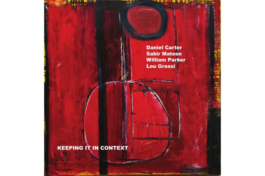Daniel Carter, Sabir Mateen, William Parker & Lou Grassi: Keeping It In Context